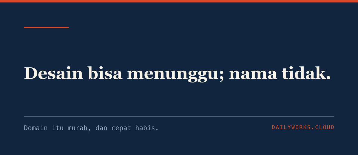Desain bisa menunggu; nama tidak.